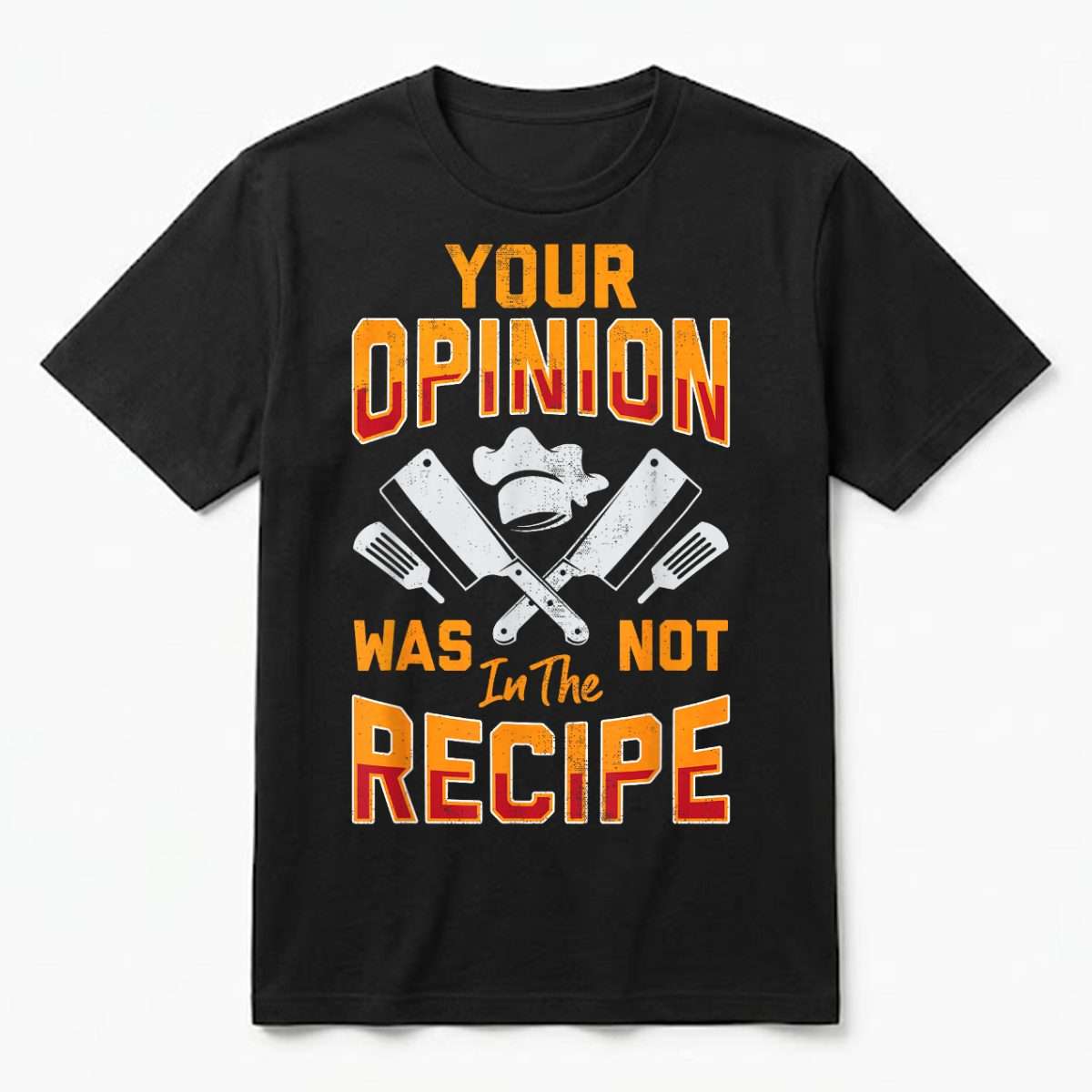 Chef_Your_Opinion_was_Not_in_The_Recipe_Funny_Cook_Cooking_T-Shirt_qvsqip.jpg