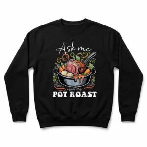 Ask Me About My Pot Roast Funny Cooking Food Lover Sweatshirt