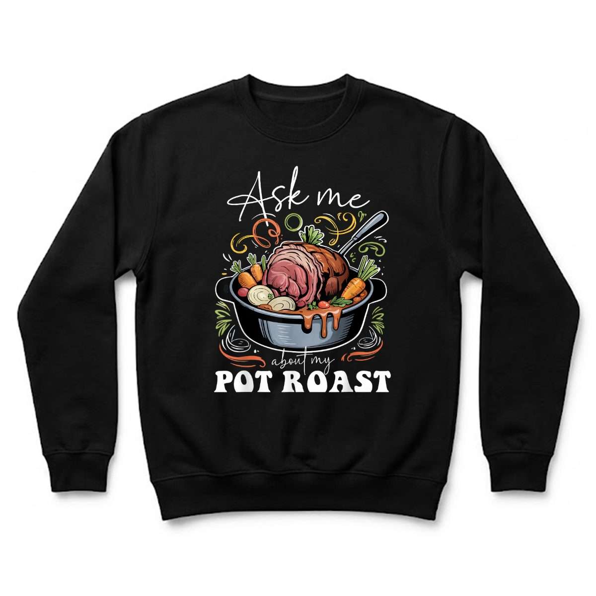 Ask_Me_About_My_Pot_Roast_Funny_Cooking_Food_Lover_Sweatshirt_rzpav8.jpg