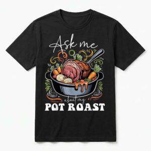 Ask Me About My Pot Roast Funny Cooking Food Lover T-Shirt