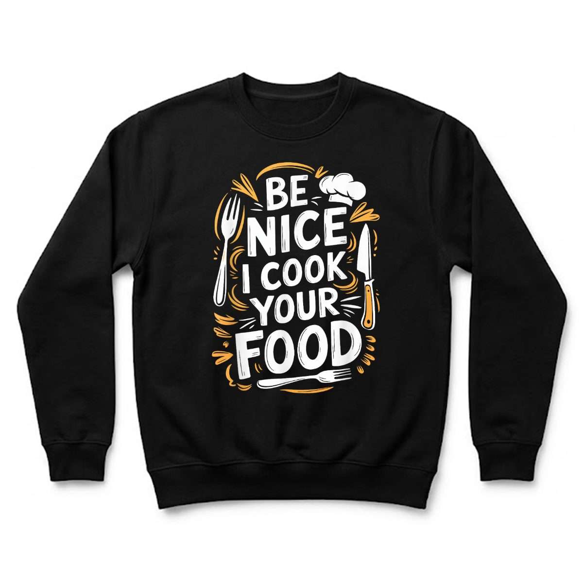 Be_Nice_I_Cook_Your_Food_Culinary_Cook_Kitchen_Chef_Sweatshirt_qkbzxm.jpg