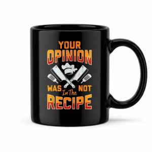 Chef Your Opinion was Not in The Recipe Funny Cook Cooking Mug