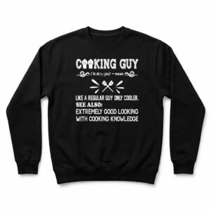 Cooking Guy Definition Funny Cooking Lovers Quote for Cooker Sweatshirt