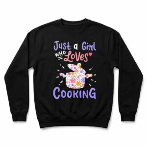 Cooking Just A Girl Who Loves Cooking Gift for Chef Cooks Sweatshirt