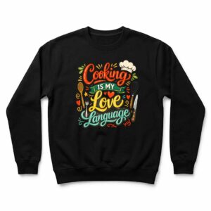 Cooking is My Love Language Funny Chef Quote Sweatshirt