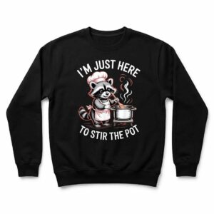 I'm Just Here to Stir The Pot Raccoon Meme Cooking Lover Pun Sweatshirt