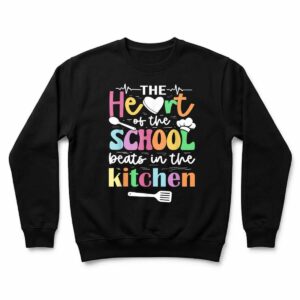 The Heart of School Beats in The Kitchen Cafeteria Sweatshirt