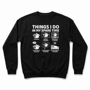 Things I Do in My Spare Time Funny Cooking Chef Sweatshirt